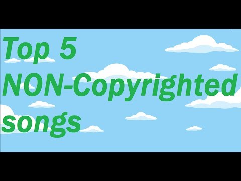 Top 5 NON COPYRIGHTED Songs