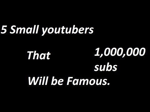 5 Youtubers I Think Will Be Famous
